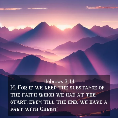 BBE Hebrews 3:14 overlaying nature image scene: Morning sun ignites mountain peaks. Valleys still sleep in purple shadow.;14. For if we keep the substance of the faith which we had at the start, even till the end, we have a part with Christ;
