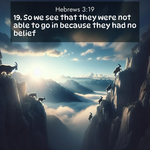 BBE Hebrews 3:19 overlaying nature image scene: Mountain goats traverse sheer faces. Clouds part to reveal their path.;19. So we see that they were not able to go in because they had no belief.