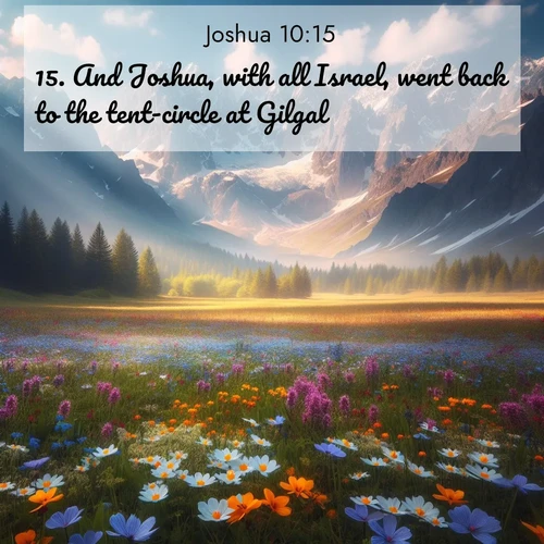 BBE Joshua 10:15 overlaying nature image scene: Spring wildflowers carpet an alpine meadow beneath snow-capped peaks.;15. And Joshua, with all Israel, went back to the tent-circle at Gilgal.
