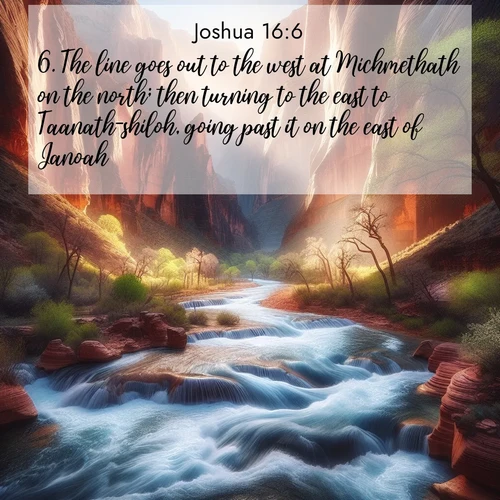 BBE Joshua 16:6 overlaying nature image scene: Spring floods transform a desert canyon into a rushing river.;6. The line goes out to the west at Michmethath on the north; then turning to the east to Taanath-shiloh, going past it on the east of Janoah;