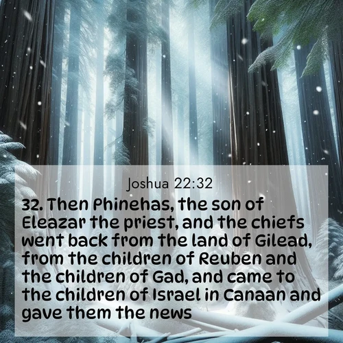 BBE Joshua 22:32 overlaying nature image scene: Snow falls silently on ancient redwoods. Shafts of light pierce through to illuminate the forest floor.;32. Then Phinehas, the son of Eleazar the priest, and the chiefs went back from the land of Gilead, from the children of Reuben and the children of Gad, and came to the children of Israel in Canaan and gave them the news.