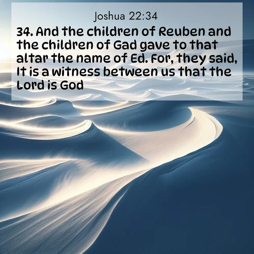 BBE Joshua 22:34 overlaying nature image scene: Winter winds sculpt snow into graceful dunes across the tundra.;34. And the children of Reuben and the children of Gad gave to that altar the name of Ed. For, they said, It is a witness between us that the Lord is God.