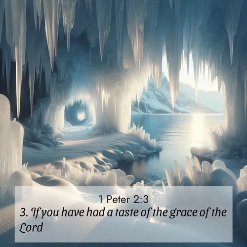 BBE 1 Peter 2:3 overlaying nature image scene: Winter ice forms crystal caves along lake cliffs.;3. If you have had a taste of the grace of the Lord: