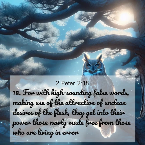 BBE 2 Peter 2:18 overlaying nature image scene: A great horned owl watches from ancient pine branches. Moonlight silvers its silent wings.;18. For with high-sounding false words, making use of the attraction of unclean desires of the flesh, they get into their power those newly made free from those who are living in error;