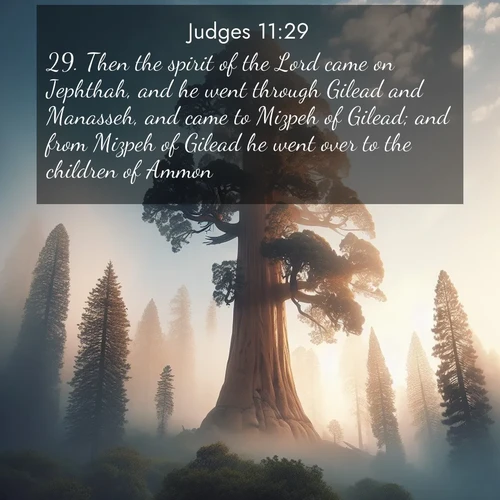 BBE Judges 11:29 overlaying nature image scene: A giant sequoia reaches through morning fog. Centuries of growth stretch skyward in silent majesty.;29. Then the spirit of the Lord came on Jephthah, and he went through Gilead and Manasseh, and came to Mizpeh of Gilead; and from Mizpeh of Gilead he went over to the children of Ammon.