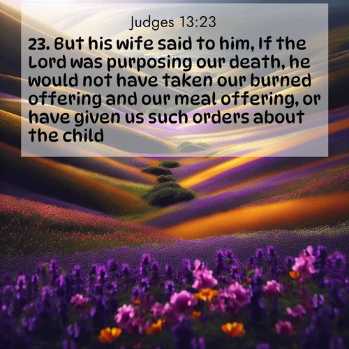 BBE Judges 13:23 overlaying nature image scene: Spring wildflowers carpet rolling hills in purple and gold.;23. But his wife said to him, If the Lord was purposing our death, he would not have taken our burned offering and our meal offering, or have given us such orders about the child.