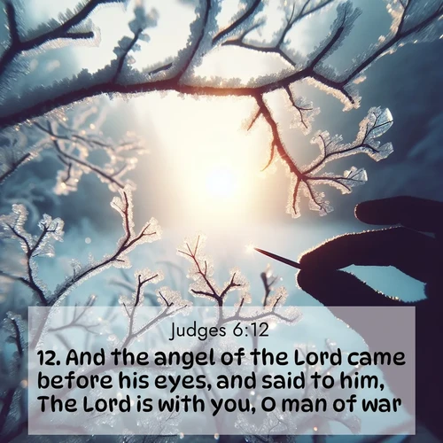BasicEnglish Judges  ; image nature: image with the bible verse :And the angel of the Lord came before his eyes, and said to him, The Lord is with you, O man of war. ; Browse high-resolution Bible verse images featuring stunning nature photography, such as radiant sunsets, tranquil rivers, and blooming fields. Perfect for wallpapers or sharing on social media. Download KJV Judges 6:12. Current verse is overlayed with the thematic nature scene : Winter sunrise glows through ice-coated branches. ; 6:12