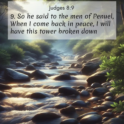 BBE Judges 8:9 overlaying nature image scene: A mountain stream tumbles over smooth rocks between banks of mountain laurel.;9. So he said to the men of Penuel, When I come back in peace, I will have this tower broken down.