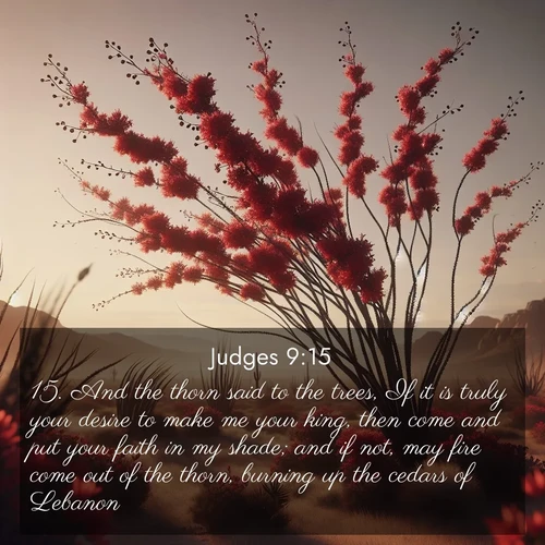 BBE Judges 9:15 overlaying nature image scene: Desert ocotillo flames crimson red. Wind sings through thorny branches.;15. And the thorn said to the trees, If it is truly your desire to make me your king, then come and put your faith in my shade; and if not, may fire come out of the thorn, burning up the cedars of Lebanon.
