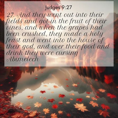 BBE Judges 9:27 overlaying nature image scene: Autumn leaves scatter across mirror-like mountain lakes.;27. And they went out into their fields and got in the fruit of their vines, and when the grapes had been crushed, they made a holy feast and went into the house of their god, and over their food and drink they were cursing Abimelech.