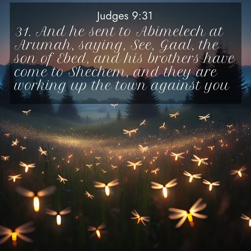 BBE Judges 9:31 overlaying nature image scene: Lightning bugs rise from summer meadows at dusk. Their lights dance like earthbound stars.;31. And he sent to Abimelech at Arumah, saying, See, Gaal, the son of Ebed, and his brothers have come to Shechem, and they are working up the town against you.