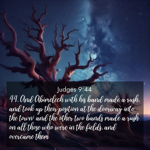 BBE Judges 9:44 overlaying nature image scene: Ancient bristlecone pines twist toward stars. Time stands still in their presence.;44. And Abimelech with his band made a rush, and took up their position at the doorway into the town; and the other two bands made a rush on all those who were in the fields, and overcame them.