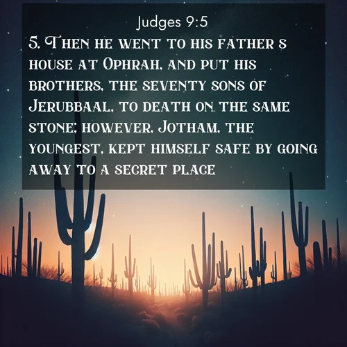 BBE Judges 9:5 overlaying nature image scene: Desert stars shine brilliantly above towering saguaro silhouettes.;5. Then he went to his father's house at Ophrah, and put his brothers, the seventy sons of Jerubbaal, to death on the same stone; however, Jotham, the youngest, kept himself safe by going away to a secret place.