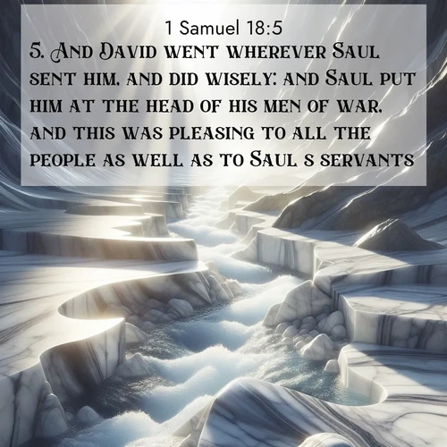 BBE 1 Samuel 18:5 overlaying nature image scene: Mountain streams carve marble smooth. Sunlight dances on clear pools.;5. And David went wherever Saul sent him, and did wisely: and Saul put him at the head of his men of war, and this was pleasing to all the people as well as to Saul's servants.
