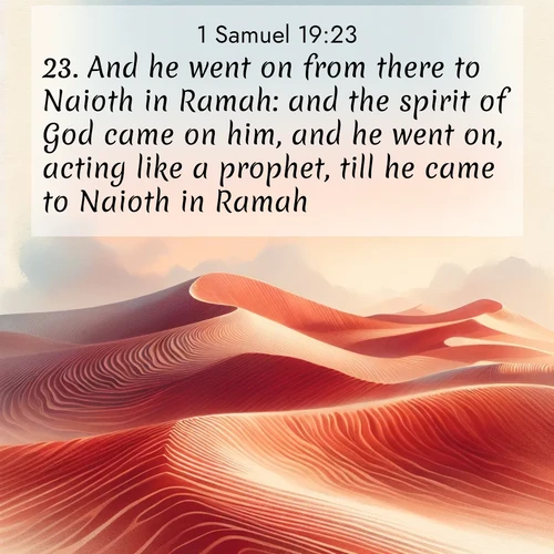 BasicEnglish 1 Samuel  ; image nature: image with the bible verse :And he went on from there to Naioth in Ramah: and the spirit of God came on him, and he went on, acting like a prophet, till he came to Naioth in Ramah. ; Download high-resolution Bible verse images showcasing the beauty of God&#039;s creation—from radiant sunsets to tranquil rivers. Free for use as wallpapers or sharing verses like KJV 1 Samuel 19:23. Current verse is overlayed with the thematic nature scene : Desert wind sculpts perfect ripples in red sand. Twilight paints the dunes in watercolor hues. ; 19:23