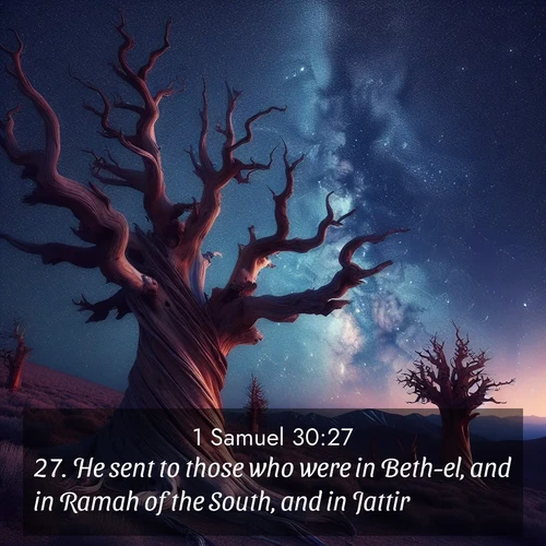 BasicEnglish 1 Samuel  ; image nature: image with the bible verse :He sent to those who were in Beth-el, and in Ramah of the South, and in Jattir; ; Explore Bible verses paired with beach photos, where waves gently crash on the sand and the sky glows with pastel hues at sunset. These scenes convey deep serenity. Download verses like KJV 1 Samuel 30:27. Current verse is overlayed with the thematic nature scene : Ancient bristlecone pines twist toward stars. Time stands still in their presence. ; 30:27