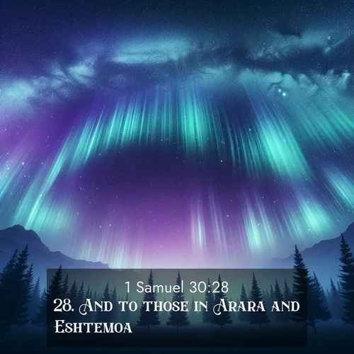 BasicEnglish 1 Samuel  ; image nature: image with the bible verse :And to those in Arara and Eshtemoa ; Download high-resolution Bible verse images showcasing the beauty of God&#039;s creation—from radiant sunsets to tranquil rivers. Free for use as wallpapers or sharing verses like KJV 1 Samuel 30:28. Current verse is overlayed with the thematic nature scene : Aurora borealis ripples like cosmic curtains. Pine trees stand sentinel beneath the light show. ; 30:28