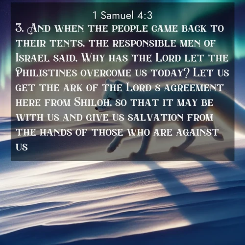 BasicEnglish 1 Samuel  ; image nature: image with the bible verse :And when the people came back to their tents, the responsible men of Israel said, Why has the Lord let the Philistines overcome us today? Let us get the ark of the Lord&#039;s agreement here from Shiloh, so that it may be with us and give us salvation from the hands of those who are against us. ; Discover Bible verse images capturing the warmth of summer, with beach landscapes, sunlit fields, and clear skies. These bright scenes reflect divine joy. Share verses like KJV 1 Samuel 4:3. Current verse is overlayed with the thematic nature scene : An arctic fox hunts across windswept tundra. Northern lights paint its white coat in pastels. ; 4:3