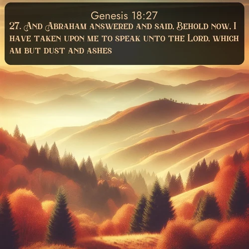 citation biblique : 27. And Abraham answered and said, Behold now, I have taken upon me to speak unto the Lord, which am but dust and ashes:
 sur fond image nature