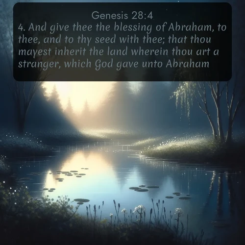 citation biblique : 4. And give thee the blessing of Abraham, to thee, and to thy seed with thee; that thou mayest inherit the land wherein thou art a stranger, which God gave unto Abraham.
 sur fond image nature