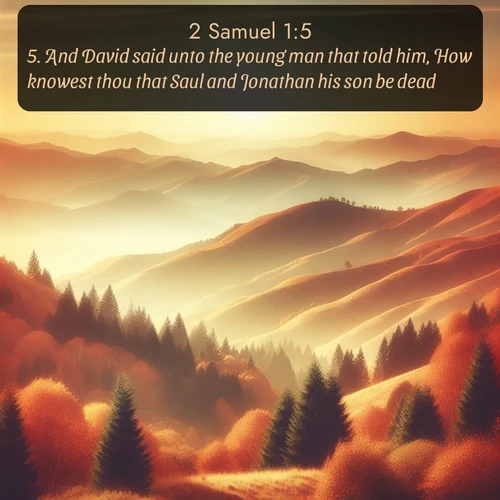 citation biblique : 5. And David said unto the young man that told him, How knowest thou that Saul and Jonathan his son be dead?
 sur fond image nature