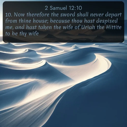 citation biblique : 10. Now therefore the sword shall never depart from thine house; because thou hast despised me, and hast taken the wife of Uriah the Hittite to be thy wife.
 sur fond image nature