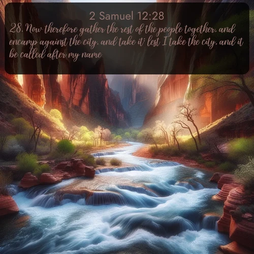 citation biblique : 28. Now therefore gather the rest of the people together, and encamp against the city, and take it: lest I take the city, and it be called after my name.
 sur fond image nature
