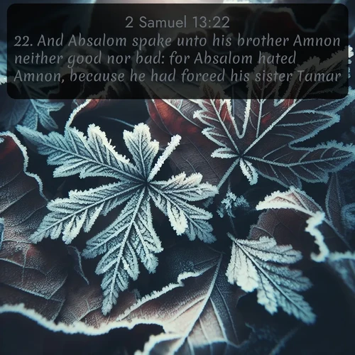 citation biblique : 22. And Absalom spake unto his brother Amnon neither good nor bad: for Absalom hated Amnon, because he had forced his sister Tamar.
 sur fond image nature