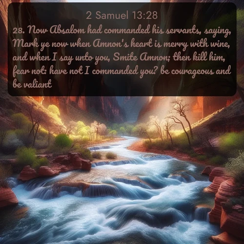 citation biblique : 28. Now Absalom had commanded his servants, saying, Mark ye now when Amnon&#039;s heart is merry with wine, and when I say unto you, Smite Amnon; then kill him, fear not: have not I commanded you? be courageous and be valiant.
 sur fond image nature