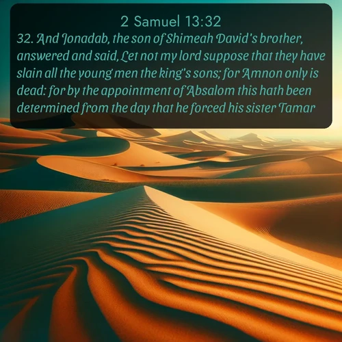 citation biblique : 32. And Jonadab, the son of Shimeah David&#039;s brother, answered and said, Let not my lord suppose that they have slain all the young men the king&#039;s sons; for Amnon only is dead: for by the appointment of Absalom this hath been determined from the day that he forced his sister Tamar.
 sur fond image nature