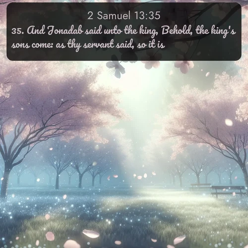 citation biblique : 35. And Jonadab said unto the king, Behold, the king&#039;s sons come: as thy servant said, so it is.
 sur fond image nature