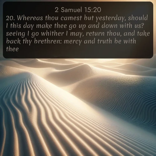 citation biblique : 20. Whereas thou camest but yesterday, should I this day make thee go up and down with us? seeing I go whither I may, return thou, and take back thy brethren: mercy and truth be with thee.
 sur fond image nature
