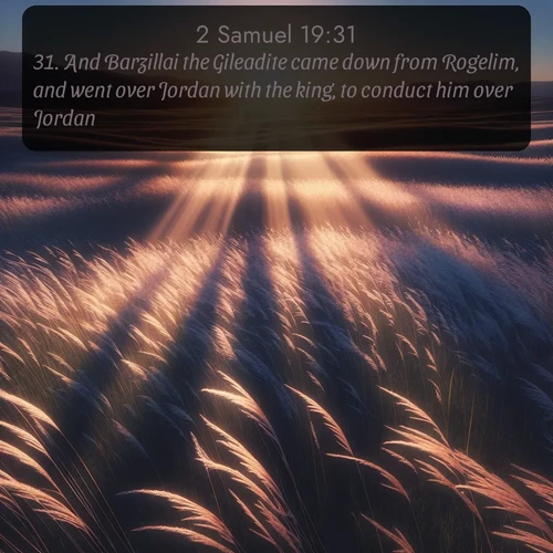 citation biblique : 31. And Barzillai the Gileadite came down from Rogelim, and went over Jordan with the king, to conduct him over Jordan.
 sur fond image nature