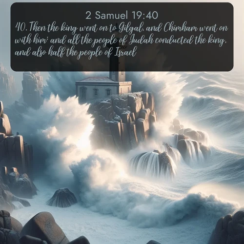 citation biblique : 40. Then the king went on to Gilgal, and Chimham went on with him: and all the people of Judah conducted the king, and also half the people of Israel.
 sur fond image nature
