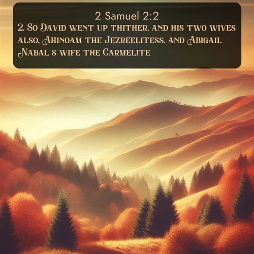 citation biblique : 2. So David went up thither, and his two wives also, Ahinoam the Jezreelitess, and Abigail Nabal&#039;s wife the Carmelite.
 sur fond image nature