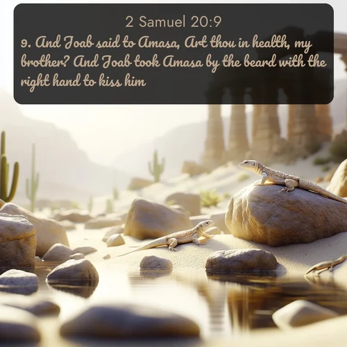 citation biblique : 9. And Joab said to Amasa, Art thou in health, my brother? And Joab took Amasa by the beard with the right hand to kiss him.
 sur fond image nature