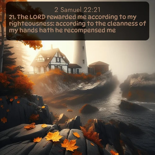citation biblique : 21. The LORD rewarded me according to my righteousness: according to the cleanness of my hands hath he recompensed me.
 sur fond image nature