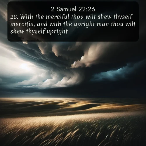 citation biblique : 26. With the merciful thou wilt shew thyself merciful, and with the upright man thou wilt shew thyself upright.
 sur fond image nature