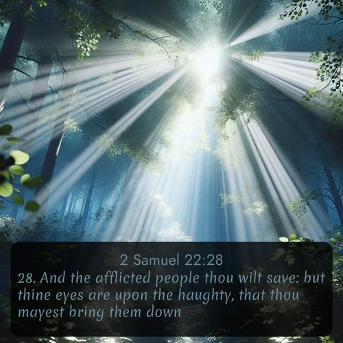 citation biblique : 28. And the afflicted people thou wilt save: but thine eyes are upon the haughty, that thou mayest bring them down.
 sur fond image nature