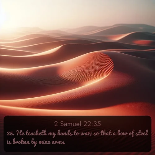 citation biblique : 35. He teacheth my hands to war; so that a bow of steel is broken by mine arms.
 sur fond image nature