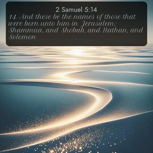 citation biblique : 14. And these be the names of those that were born unto him in Jerusalem; Shammua, and Shobab, and Nathan, and Solomon,
 sur fond image nature