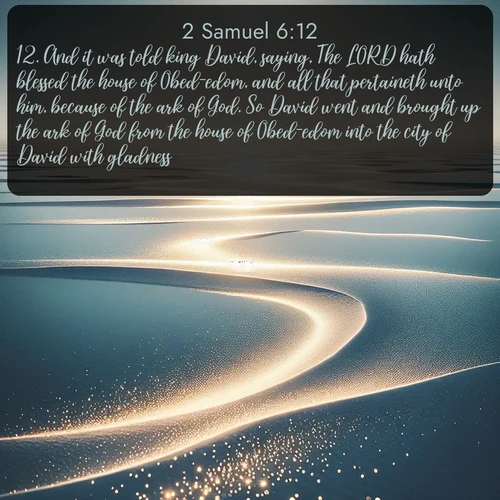 citation biblique : 12. And it was told king David, saying, The LORD hath blessed the house of Obed-edom, and all that pertaineth unto him, because of the ark of God. So David went and brought up the ark of God from the house of Obed-edom into the city of David with gladness.
 sur fond image nature
