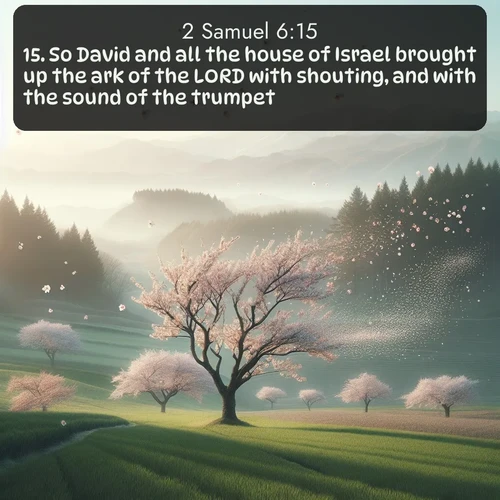 citation biblique : 15. So David and all the house of Israel brought up the ark of the LORD with shouting, and with the sound of the trumpet.
 sur fond image nature