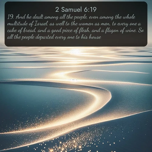 citation biblique : 19. And he dealt among all the people, even among the whole multitude of Israel, as well to the women as men, to every one a cake of bread, and a good piece of flesh, and a flagon of wine. So all the people departed every one to his house.
 sur fond image nature