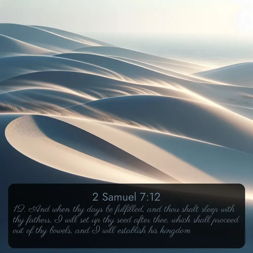 citation biblique : 12. And when thy days be fulfilled, and thou shalt sleep with thy fathers, I will set up thy seed after thee, which shall proceed out of thy bowels, and I will establish his kingdom.
 sur fond image nature