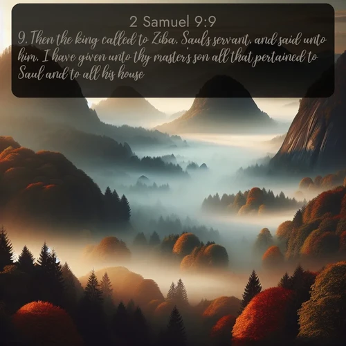 citation biblique : 9. Then the king called to Ziba, Saul&#039;s servant, and said unto him, I have given unto thy master&#039;s son all that pertained to Saul and to all his house.
 sur fond image nature