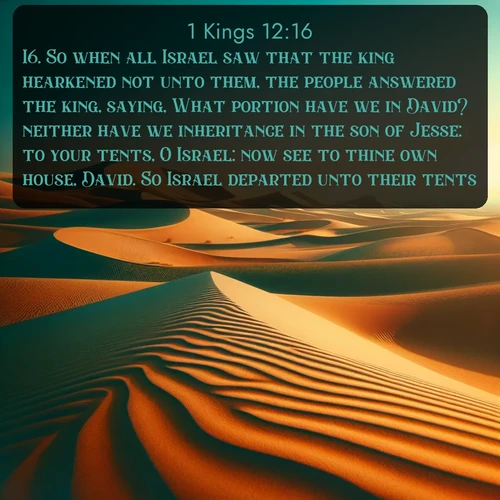citation biblique : 16. So when all Israel saw that the king hearkened not unto them, the people answered the king, saying, What portion have we in David? neither have we inheritance in the son of Jesse: to your tents, O Israel: now see to thine own house, David. So Israel departed unto their tents.
 sur fond image nature