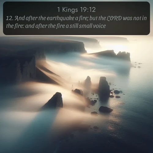 citation biblique : 12. And after the earthquake a fire; but the LORD was not in the fire: and after the fire a still small voice.
 sur fond image nature