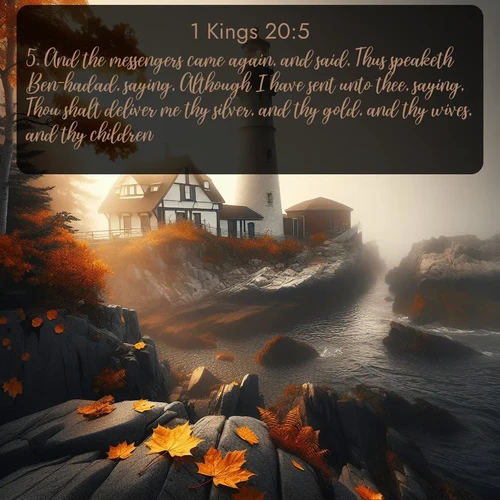 citation biblique : 5. And the messengers came again, and said, Thus speaketh Ben-hadad, saying, Although I have sent unto thee, saying, Thou shalt deliver me thy silver, and thy gold, and thy wives, and thy children;
 sur fond image nature