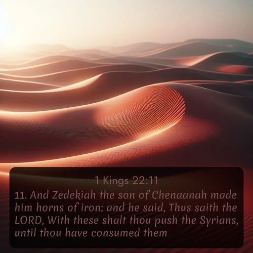 citation biblique : 11. And Zedekiah the son of Chenaanah made him horns of iron: and he said, Thus saith the LORD, With these shalt thou push the Syrians, until thou have consumed them.
 sur fond image nature